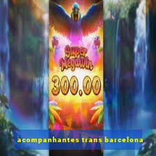 acompanhantes trans barcelona