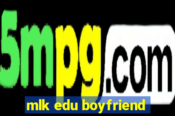 mlk edu boyfriend