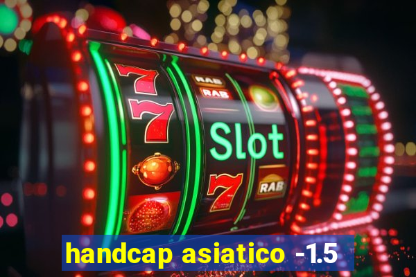 handcap asiatico -1.5