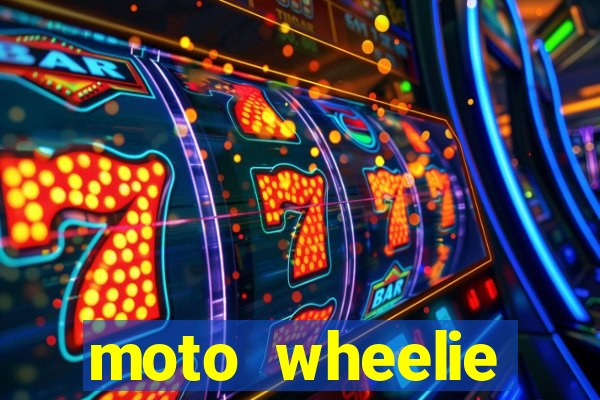 moto wheelie dinheiro infinito