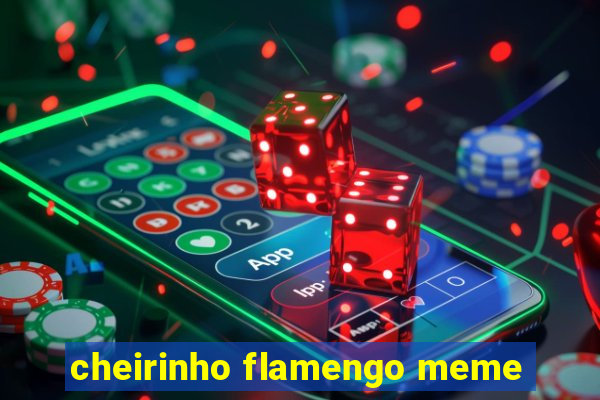 cheirinho flamengo meme