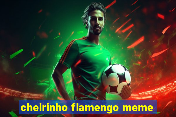 cheirinho flamengo meme