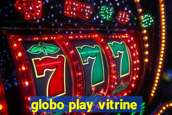 globo play vitrine