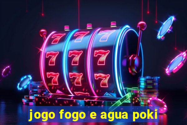 jogo fogo e agua poki