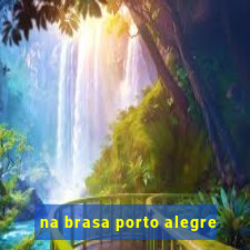 na brasa porto alegre