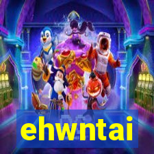 ehwntai