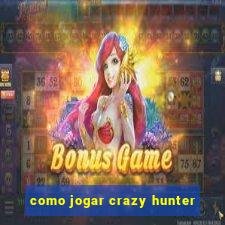 como jogar crazy hunter