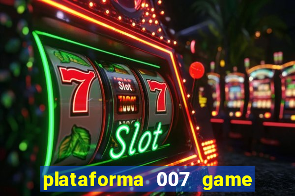 plataforma 007 game é confiável