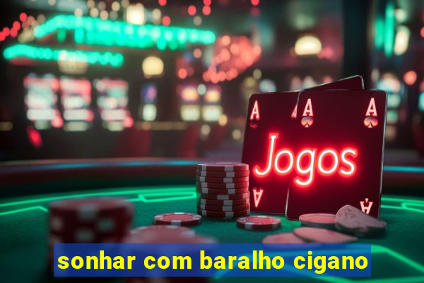 sonhar com baralho cigano