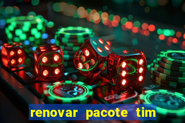 renovar pacote tim beta antes do prazo