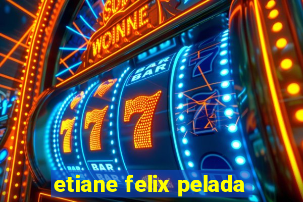 etiane felix pelada