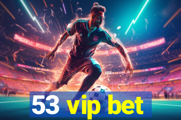 53 vip bet