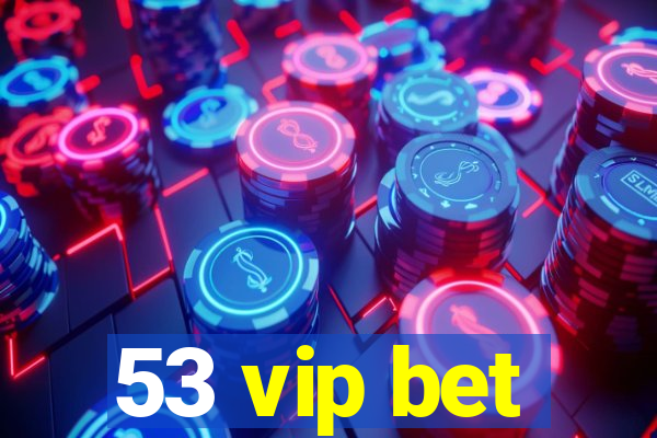 53 vip bet