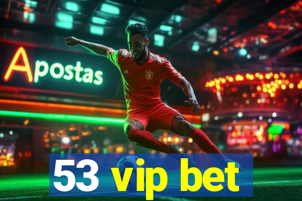 53 vip bet