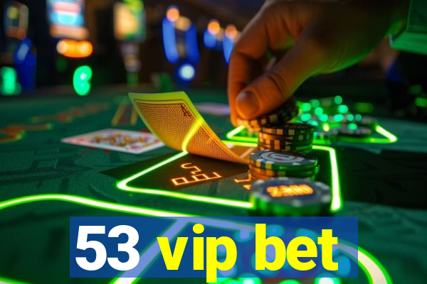 53 vip bet