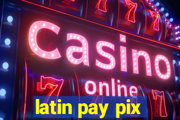 latin pay pix