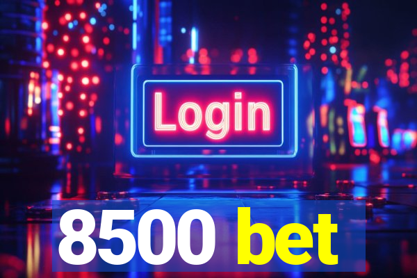 8500 bet