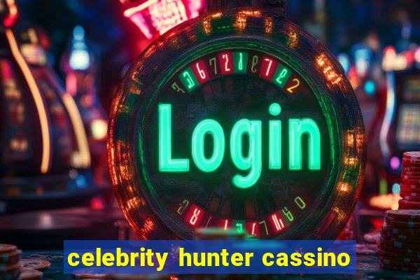 celebrity hunter cassino