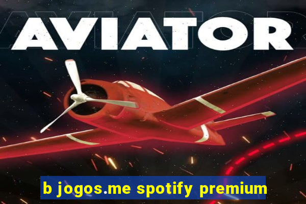 b jogos.me spotify premium