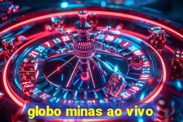 globo minas ao vivo