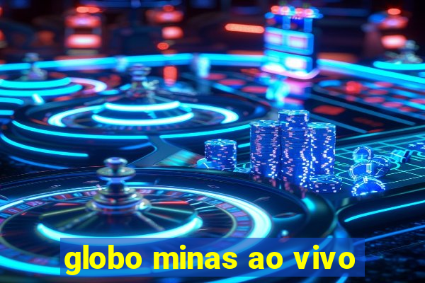 globo minas ao vivo