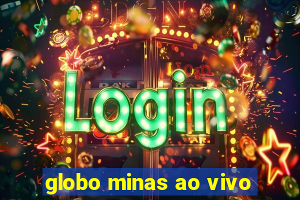 globo minas ao vivo