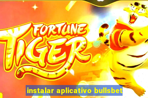 instalar aplicativo bullsbet