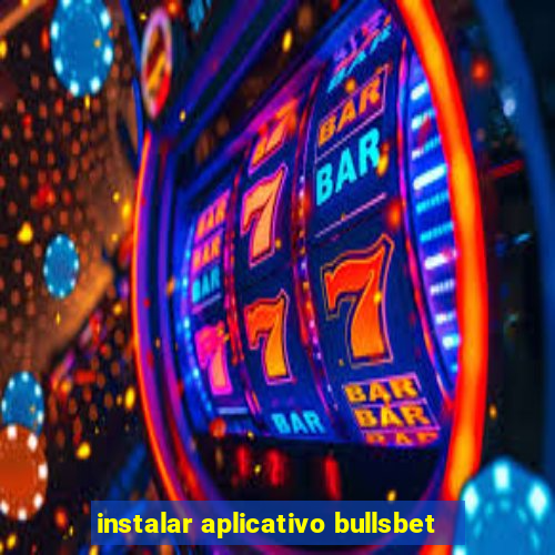 instalar aplicativo bullsbet