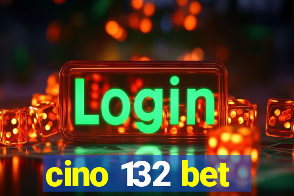 cino 132 bet