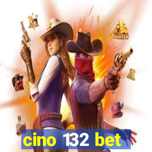 cino 132 bet