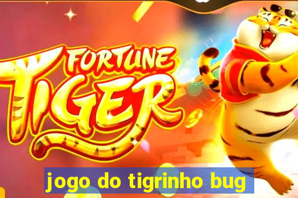 jogo do tigrinho bug