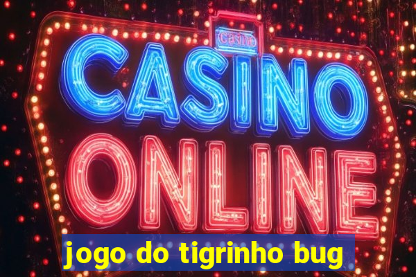 jogo do tigrinho bug