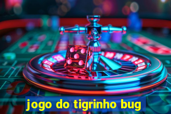 jogo do tigrinho bug