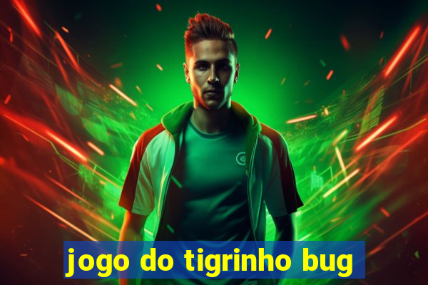 jogo do tigrinho bug