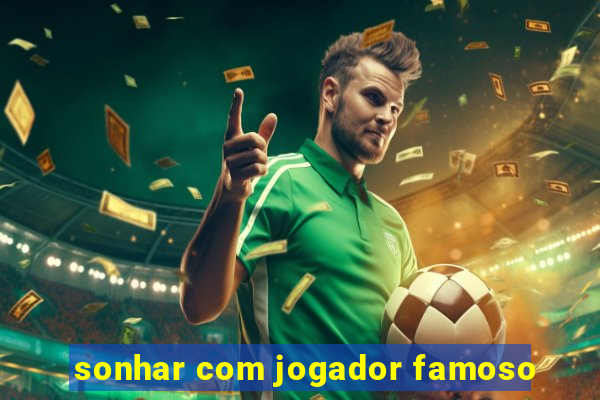 sonhar com jogador famoso