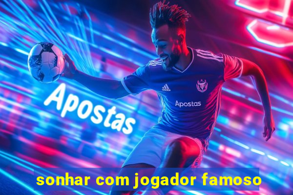 sonhar com jogador famoso