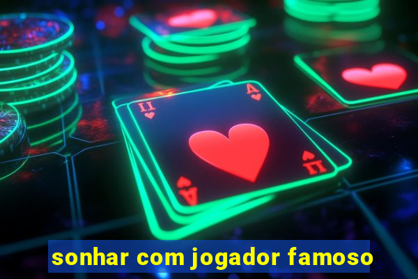 sonhar com jogador famoso