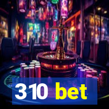 310 bet