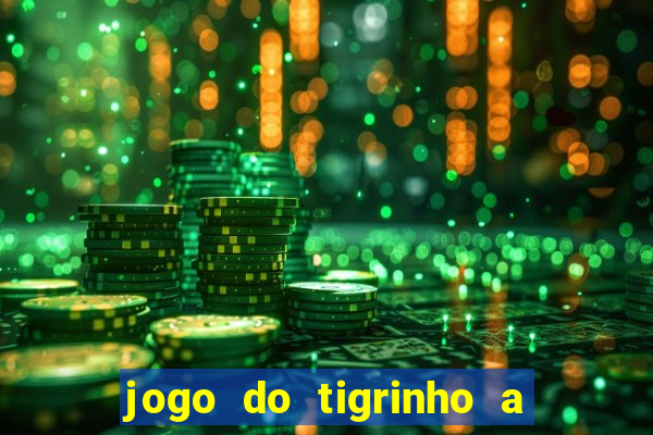 jogo do tigrinho a partir de r$ 1