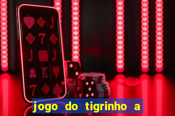 jogo do tigrinho a partir de r$ 1