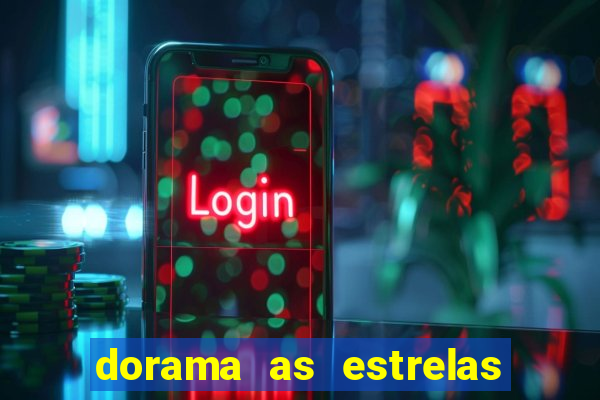 dorama as estrelas nao sao tao brilhantes quanto voce