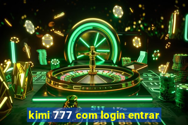 kimi 777 com login entrar