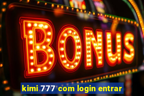 kimi 777 com login entrar