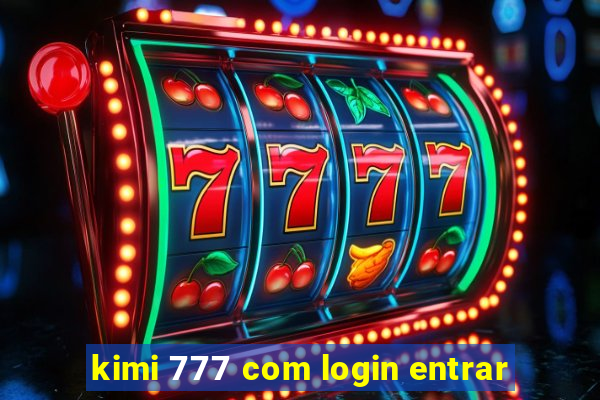 kimi 777 com login entrar