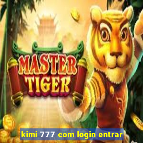 kimi 777 com login entrar