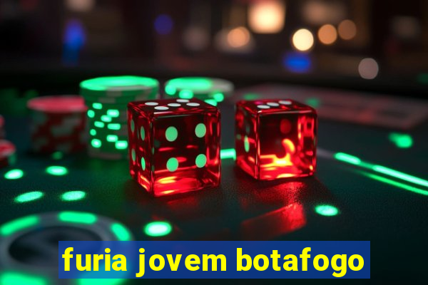 furia jovem botafogo