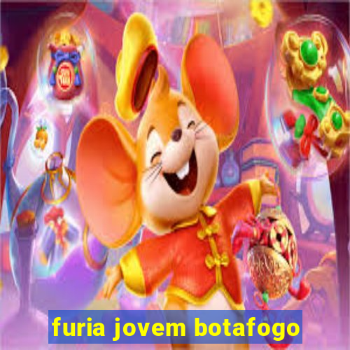 furia jovem botafogo