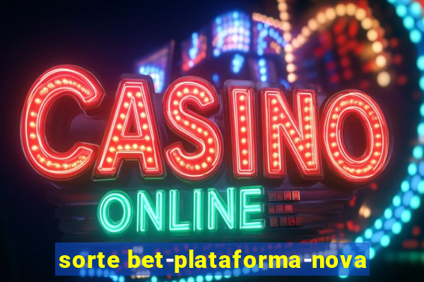 sorte bet-plataforma-nova