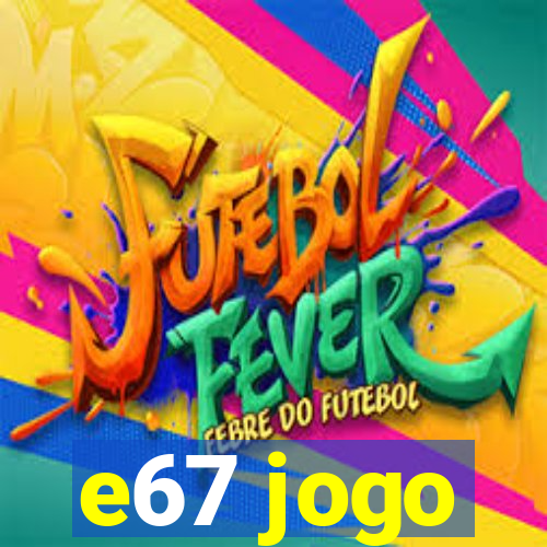 e67 jogo