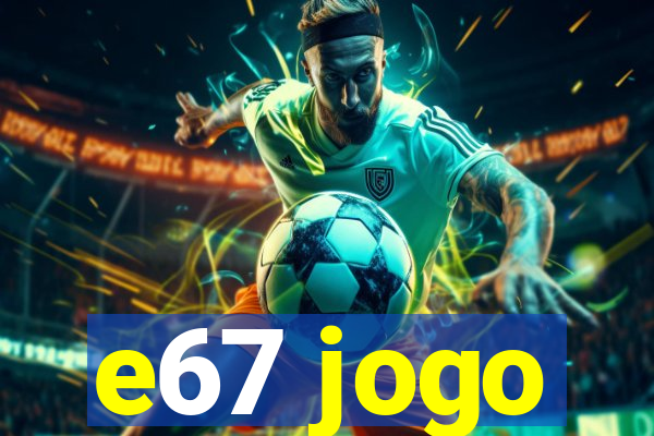 e67 jogo